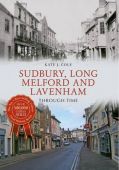 Sudbury Long Melford and Lavenham Through Time