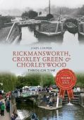 Rickmansworth Croxley Green and Chorleywood Through Time