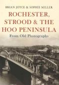 Rochester Strood and the Hoo Peninsula from old Photographs