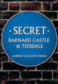 Secret Barnard Castle and Teesdale