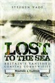 Lost to the Sea, Britain's Vanished Coastal Communities: Norfolk and Suffolk
