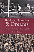 Bubbles Hammers and Dreams The Growth of West Ham United 