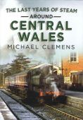 Last Years of Steam around Central Wales