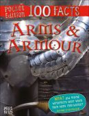 100 Facts: Arms & Armour Pocket Edition