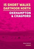 15 Short Walks on Dartmoor North- Okehampton & Chagford