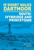 15 Short Walks on Dartmoor South- Ivybridge & Princetown