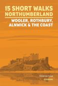 15 Short Walks Northumberland: Wooler, Rothbury, Alnwick and the Coast