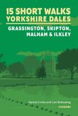 15 Short Walks in the Yorkshire Dales- Grassington, Skipton, Malham & Ilkley