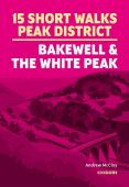 15 Short Walks in the Peak District: Bakewell & the White Peak