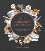 The Hedgerow Apothecary: Recipes, Remedies & Rituals