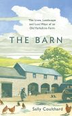 The Barn: The Lives, Landscapes and Lost Ways of an Old Yorkshire Farm
