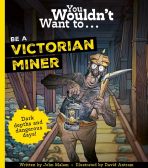 You Wouldn't Want To Be A Victorian Miner!
