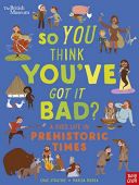 A Kid's Life in Prehistoric Times  So You Think You've Got It Bad? 