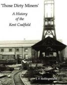 Those Dirty Miners a History of the Kent Coal Field