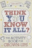 Think You Know it All?: The Activity Book for Grown-Ups