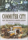 Commuter City - How the Railways Shaped London HB D