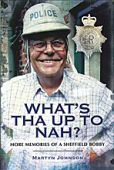 Whats Tha Up To Nah? More Memories of a Sheffield Bobby