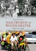 Nailsworth & Woodchester Through Time 