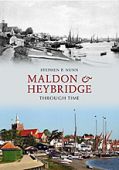 Maldon And Heybridge Through Time