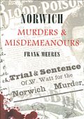 Norwich Murders and Misdemeanours