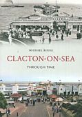 Clacton on Sea Through Time