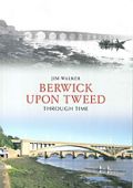 Berwick Upon Tweed Through Time