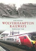 Wolverhampton Railways Through Time