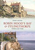 Robin Hoods Bay and Fylingthorpe Through Time
