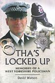Thas Locked Up, Memories of a West Yorkshire Policeman 0812