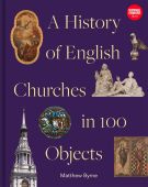 A History of English Churches in 100 Objects