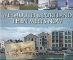 Weymouth & Portland Then Meets Now