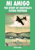 Mi Amigo - Story of Sheffields Flying Fortress