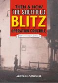 Sheffield Blitz Then and Now 80th Anniversary Edition