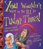 You Wouldn't Want to be Ill in Tudor Times