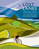 Lost Lanes 36 Glorious Bike Rides in Wales