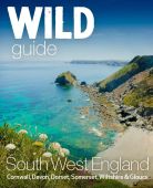 Wild Guide South West: Devon, Cornwall, Dorset, Somerset, Wiltshire & Gloucestershire