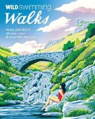 Wild Swimming Walks Peak District: 28 Lake, River & Waterfall Days Out