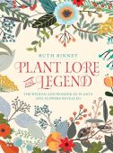 Plant Lore and Legend: The Wisdom and Wonder of Plants and Flowers Revealed