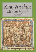 King Arthur - Man or Myth? (New Ed)