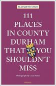 111 Places in County Durham that you Shouldn't Miss