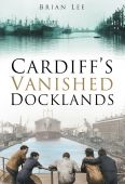 Cardiffs Vanished Docklands