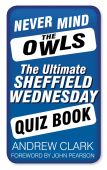 Never Mind the Owls The Ultimate Sheffield Wednesday Quiz Book