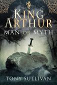 King Arthur - Man or Myth