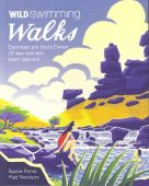 Wild Swimming Walks Dartmoor and South Devon: 28 Lake, River and Beach Days Out in South West England